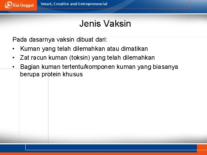 Jenis Vaksin Pada dasarnya vaksin dibuat dari: • Kuman yang telah dilemahkan atau dimatikan