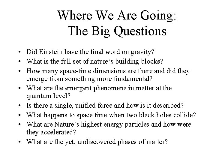 Where We Are Going: The Big Questions • Did Einstein have the final word