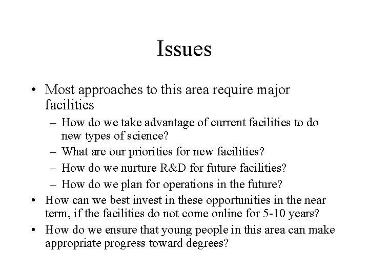 Issues • Most approaches to this area require major facilities – How do we