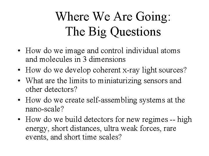 Where We Are Going: The Big Questions • How do we image and control