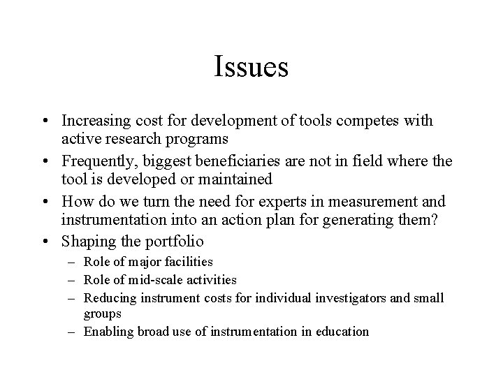 Issues • Increasing cost for development of tools competes with active research programs •