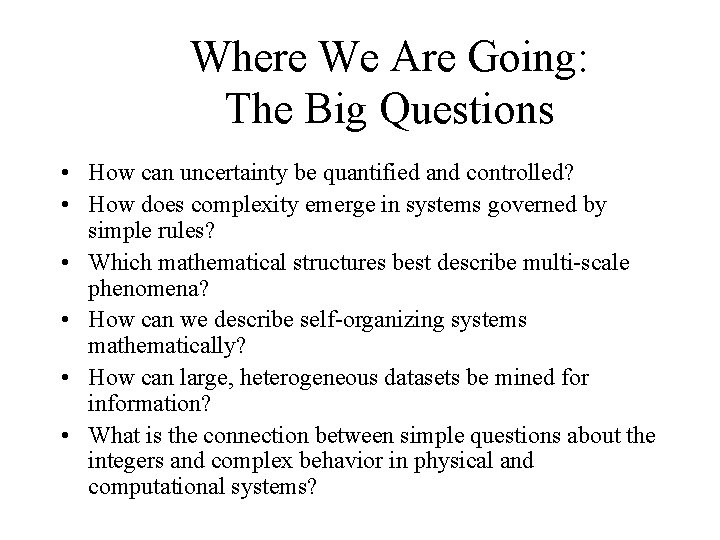 Where We Are Going: The Big Questions • How can uncertainty be quantified and