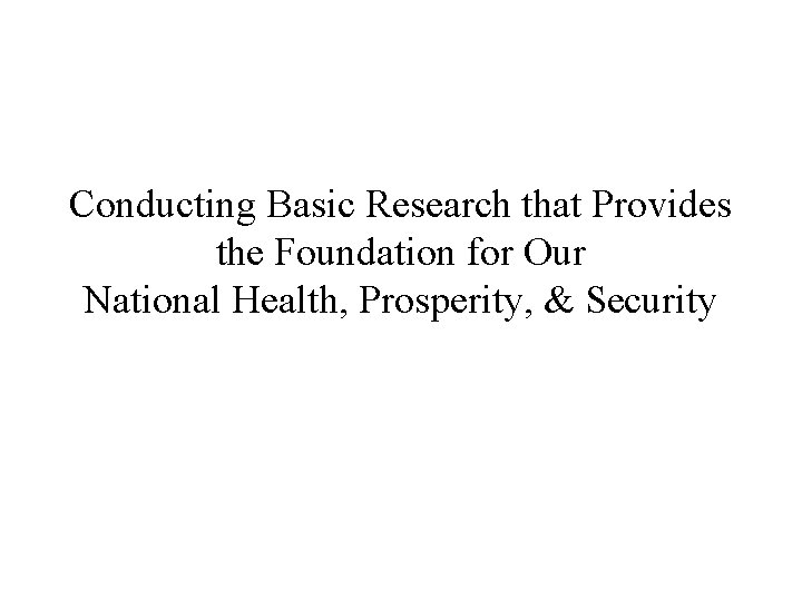 Conducting Basic Research that Provides the Foundation for Our National Health, Prosperity, & Security