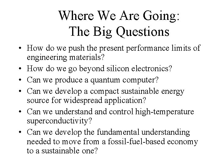 Where We Are Going: The Big Questions • How do we push the present