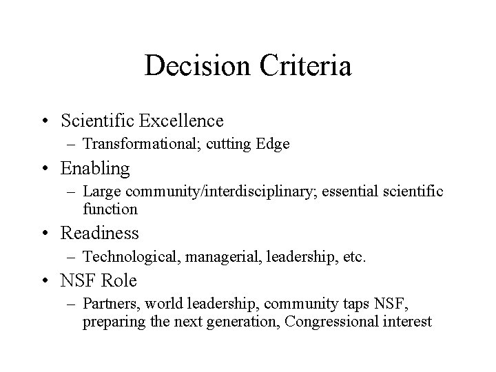 Decision Criteria • Scientific Excellence – Transformational; cutting Edge • Enabling – Large community/interdisciplinary;