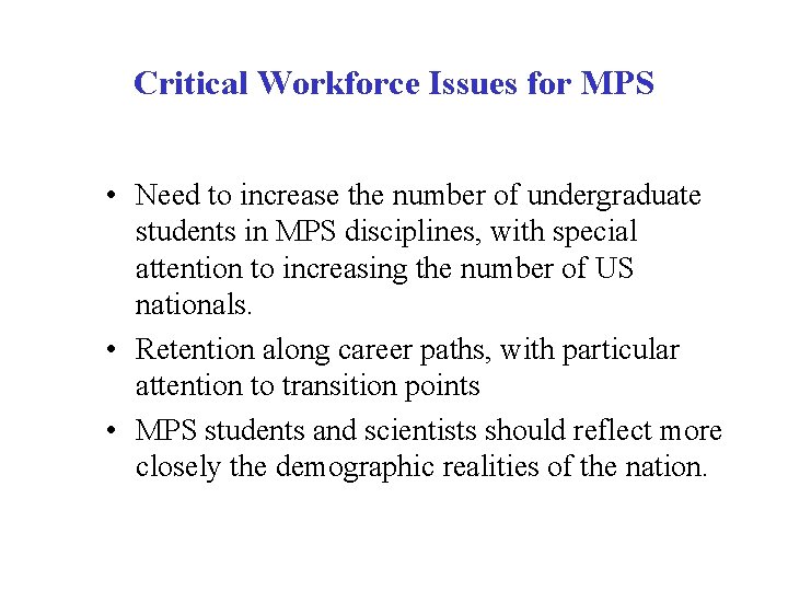 Critical Workforce Issues for MPS • Need to increase the number of undergraduate students