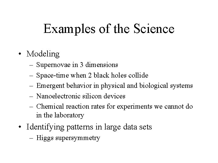 Examples of the Science • Modeling – – – Supernovae in 3 dimensions Space-time