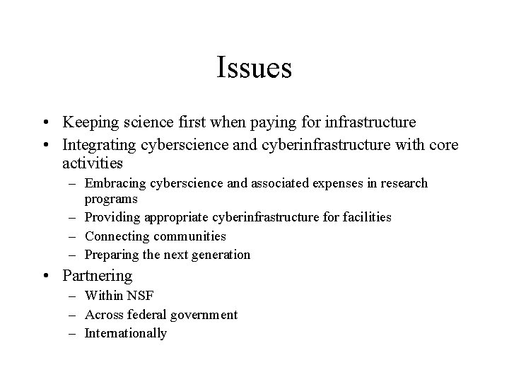 Issues • Keeping science first when paying for infrastructure • Integrating cyberscience and cyberinfrastructure