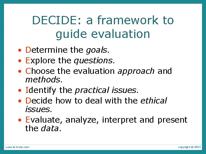 DECIDE: a framework to guide evaluation • Determine the goals. • Explore the questions.