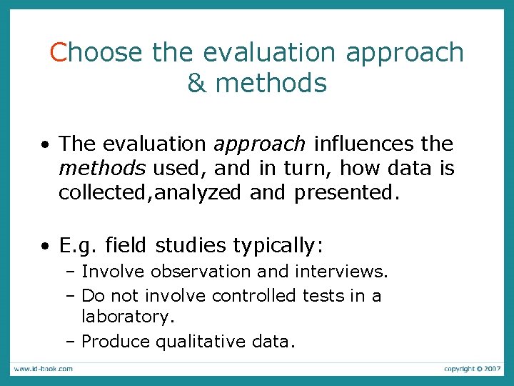 Choose the evaluation approach & methods • The evaluation approach influences the methods used,