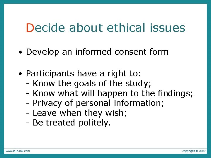 Decide about ethical issues • Develop an informed consent form • Participants have a