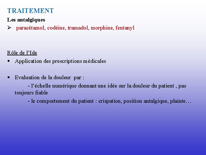 TRAITEMENT Les antalgiques Ø paracétamol, codéine, tramadol, morphine, fentanyl Rôle de l’Ide § Application