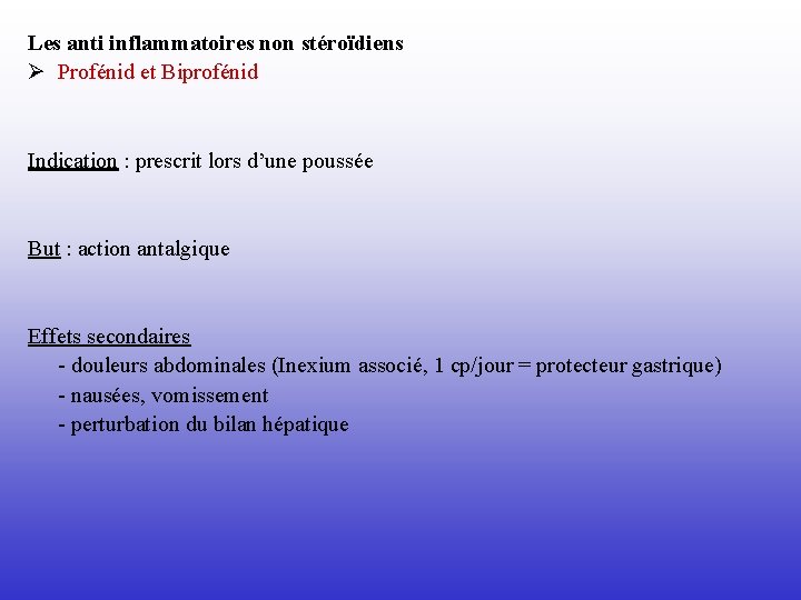 Les anti inflammatoires non stéroïdiens Ø Profénid et Biprofénid Indication : prescrit lors d’une