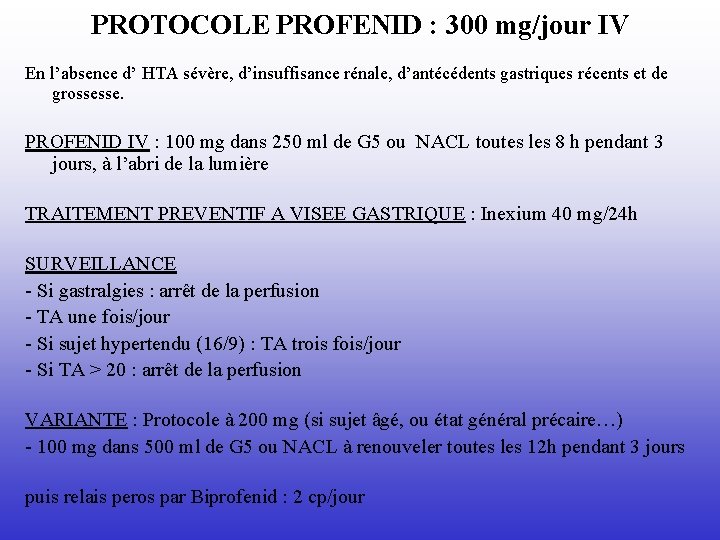 PROTOCOLE PROFENID : 300 mg/jour IV En l’absence d’ HTA sévère, d’insuffisance rénale, d’antécédents