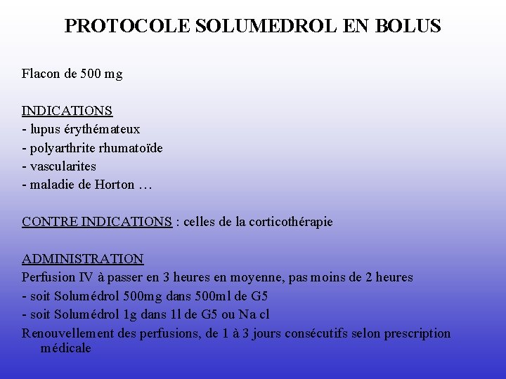 PROTOCOLE SOLUMEDROL EN BOLUS Flacon de 500 mg INDICATIONS - lupus érythémateux - polyarthrite