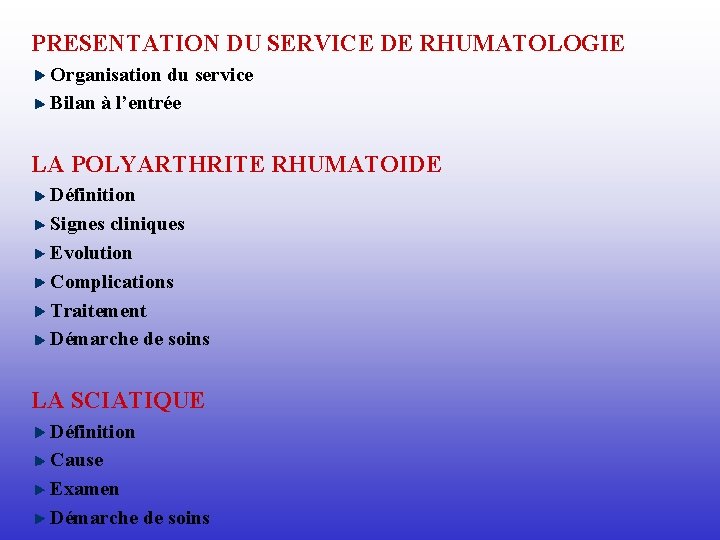 PRESENTATION DU SERVICE DE RHUMATOLOGIE Organisation du service Bilan à l’entrée LA POLYARTHRITE RHUMATOIDE