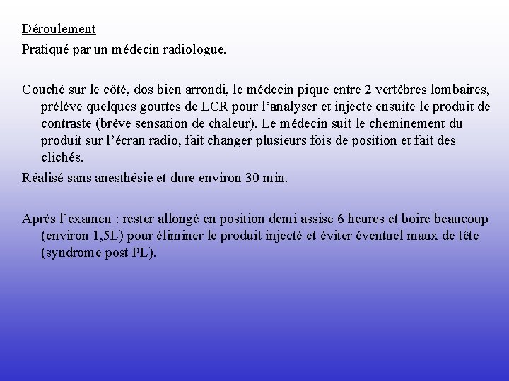 Déroulement Pratiqué par un médecin radiologue. Couché sur le côté, dos bien arrondi, le