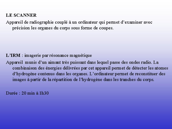 LE SCANNER Appareil de radiographie couplé à un ordinateur qui permet d’examiner avec précision