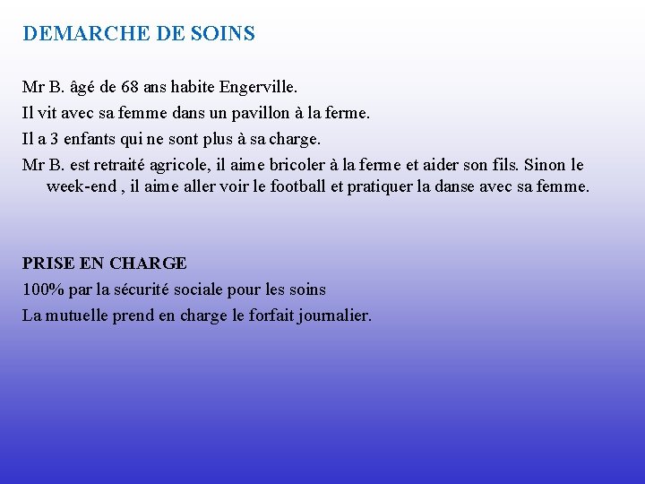 DEMARCHE DE SOINS Mr B. âgé de 68 ans habite Engerville. Il vit avec