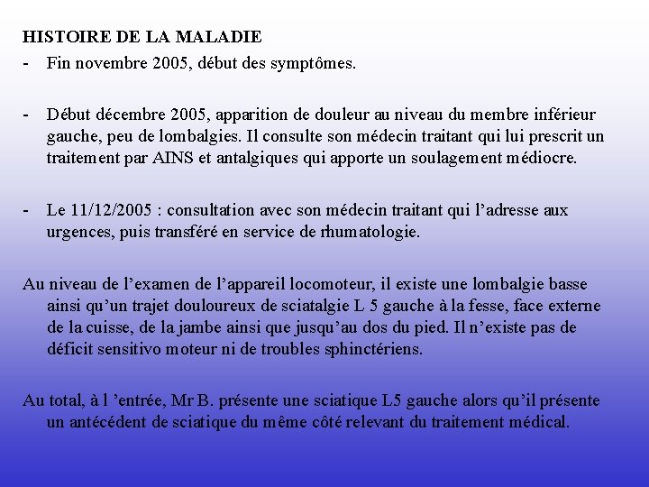HISTOIRE DE LA MALADIE - Fin novembre 2005, début des symptômes. - Début décembre