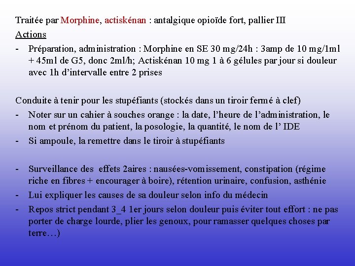 Traitée par Morphine, actiskénan : antalgique opioïde fort, pallier III Actions - Préparation, administration