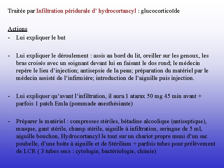 Traitée par Infiltration péridurale d’ hydrocortancyl : glucocorticoïde Actions - Lui expliquer le but