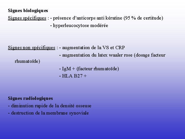 Signes biologiques Signes spécifiques : - présence d’anticorps anti kératine (95 % de certitude)