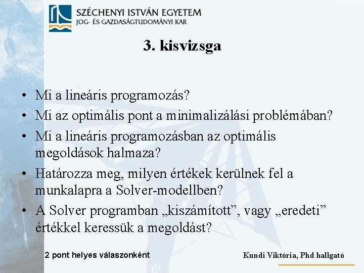 3. kisvizsga • Mi a lineáris programozás? • Mi az optimális pont a minimalizálási