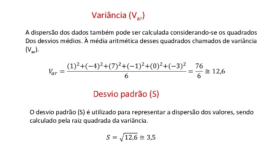 Variância (Var) A dispersão dos dados também pode ser calculada considerando-se os quadrados Dos