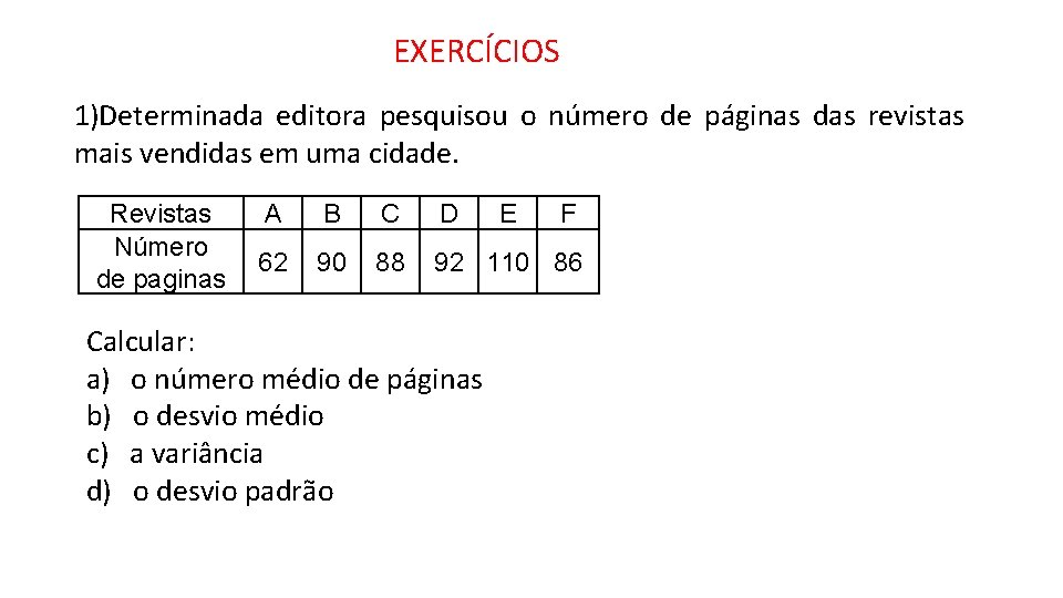 EXERCÍCIOS 1)Determinada editora pesquisou o número de páginas das revistas mais vendidas em uma