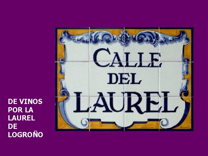 DE VINOS POR LA LAUREL DE LOGROÑO DE VINOS POR LA LAUREL DE LOGROÑO