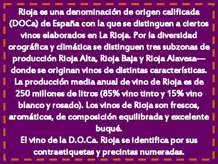Rioja es una denominación de origen calificada (DOCa) de España con la que se Rioja es una denominación de origen calificada (DOCa) de España con la que se