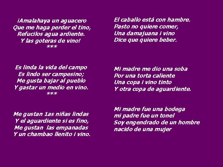¡Amalahaya un aguacero Que me haga perder el tino, Refucilos agua ardiente. Y las ¡Amalahaya un aguacero Que me haga perder el tino, Refucilos agua ardiente. Y las