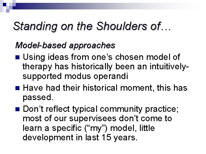 Standing on the Shoulders of… Model-based approaches n Using ideas from one’s chosen model