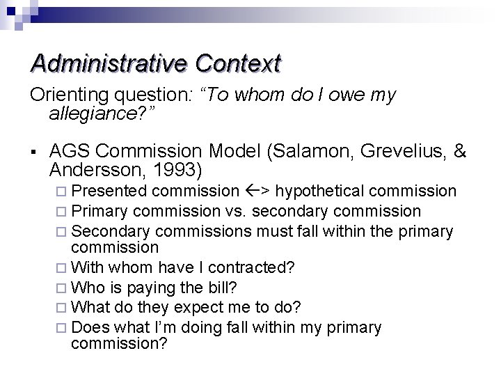 Administrative Context Orienting question: “To whom do I owe my allegiance? ” § AGS