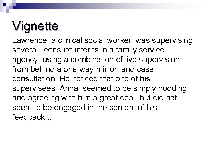 Vignette Lawrence, a clinical social worker, was supervising several licensure interns in a family