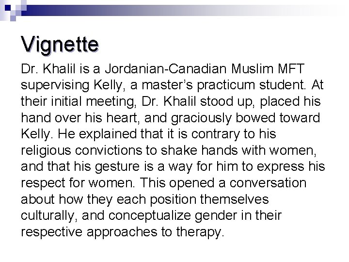 Vignette Dr. Khalil is a Jordanian-Canadian Muslim MFT supervising Kelly, a master’s practicum student.