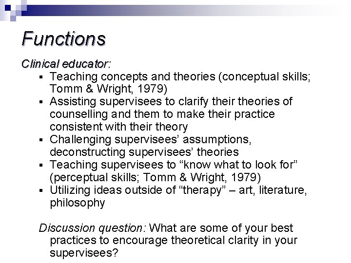 Functions Clinical educator: § Teaching concepts and theories (conceptual skills; Tomm & Wright, 1979)