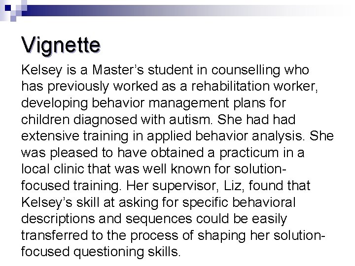 Vignette Kelsey is a Master’s student in counselling who has previously worked as a