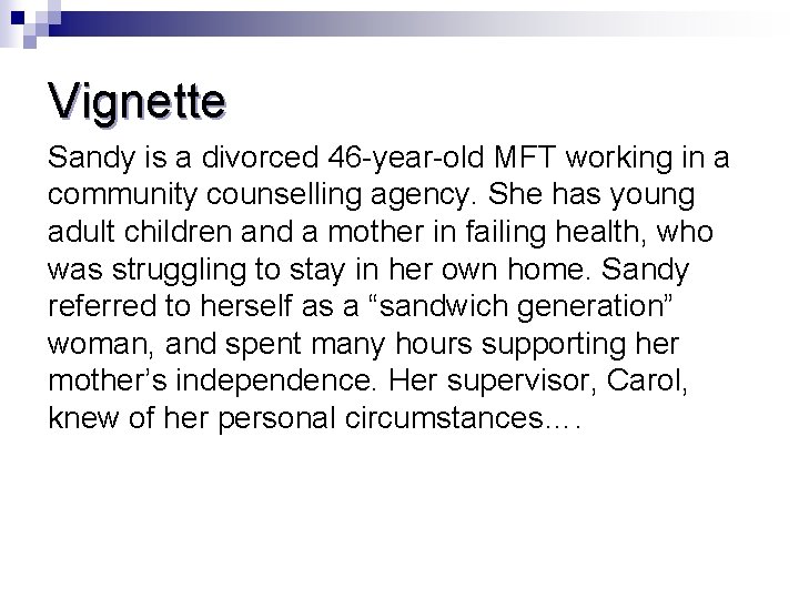 Vignette Sandy is a divorced 46 -year-old MFT working in a community counselling agency.