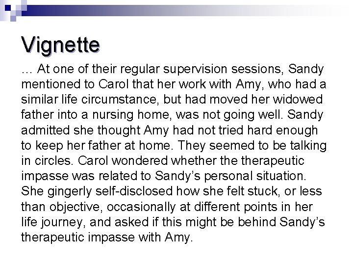 Vignette … At one of their regular supervision sessions, Sandy mentioned to Carol that