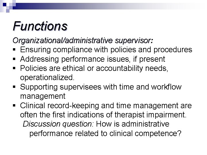 Functions Organizational/administrative supervisor: supervisor § Ensuring compliance with policies and procedures § Addressing performance
