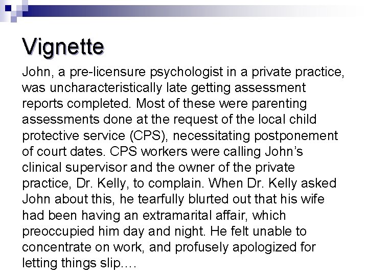 Vignette John, a pre-licensure psychologist in a private practice, was uncharacteristically late getting assessment