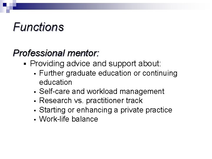 Functions Professional mentor: § Providing advice and support about: § § § Further graduate