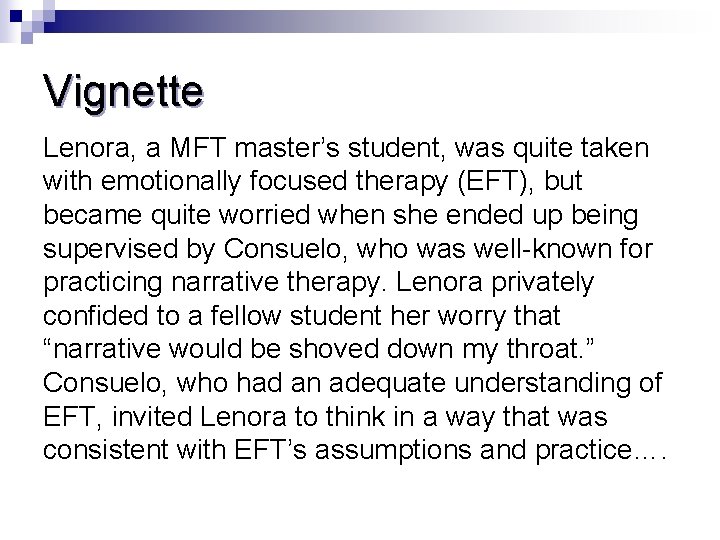 Vignette Lenora, a MFT master’s student, was quite taken with emotionally focused therapy (EFT),