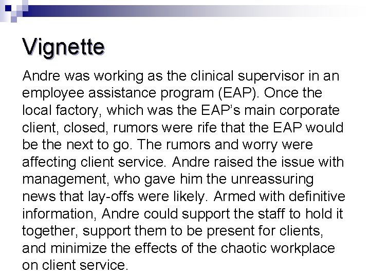 Vignette Andre was working as the clinical supervisor in an employee assistance program (EAP).