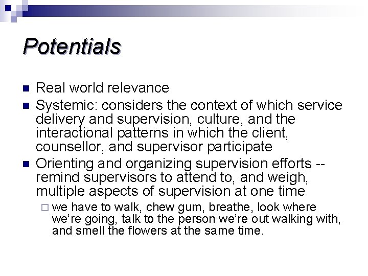 Potentials n n n Real world relevance Systemic: considers the context of which service