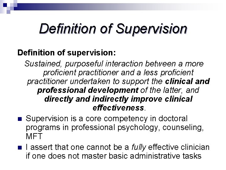 Definition of Supervision Definition of supervision: Sustained, purposeful interaction between a more proficient practitioner