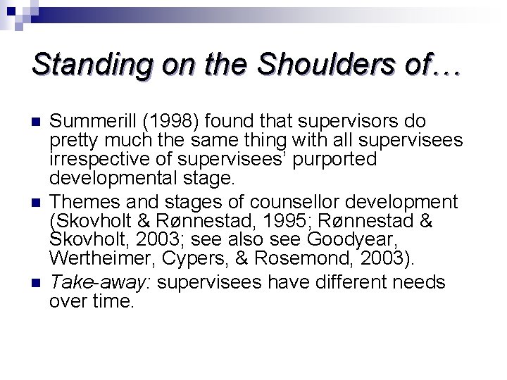 Standing on the Shoulders of… n n n Summerill (1998) found that supervisors do