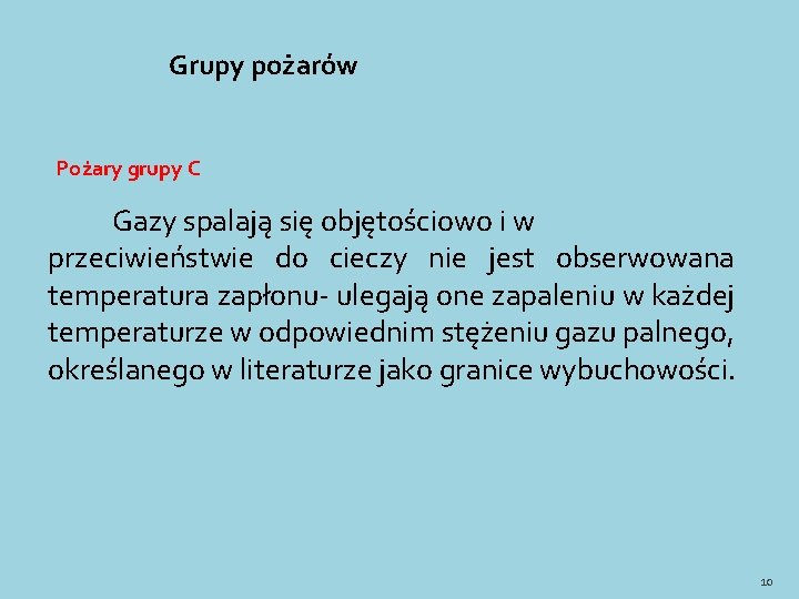 Grupy pożarów Pożary grupy C Gazy spalają się objętościowo i w przeciwieństwie do cieczy Grupy pożarów Pożary grupy C Gazy spalają się objętościowo i w przeciwieństwie do cieczy